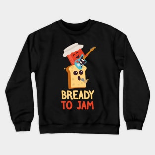 Bready to Jam | Food Puns | Gift Ideas Crewneck Sweatshirt